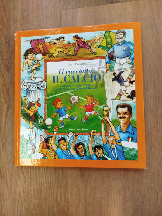 Ti racconto..............Il Calcio       La storia, i Valori, la Magia dello Sport più bello del Mondo