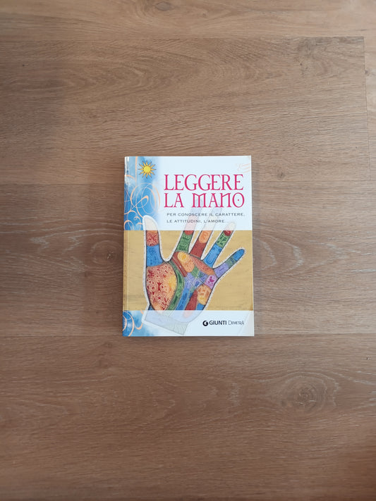 Leggere la mano per conoscere il carattere, le attitudini, l'amore...